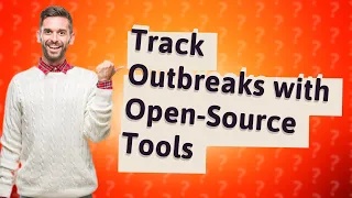 How Can I Track Infectious Disease Outbreaks Using Open-Source Tools?