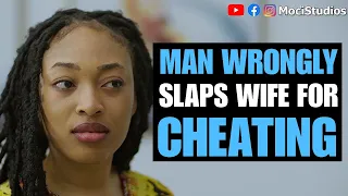 MAN WRONFULLY SLAPS WIFE FOR CHEATING | Moci Studios