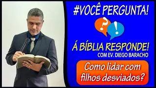 Como lidar com filhos desviados? - Você Pergunta, a Bíblia Responde!