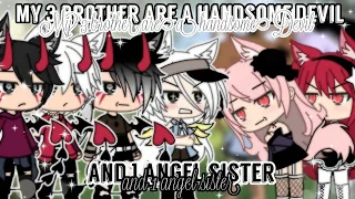 •[My 3 Brother Are a Handsome Devil And 1 Angel Sister]• GLMM//Gacha life (Part 1,2,3/4)