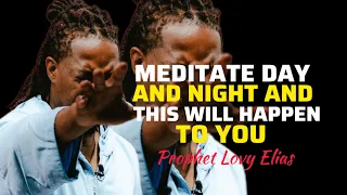 MUST WATCH How to Meditate DAY and NIGHT||Prophet Lovy Elias