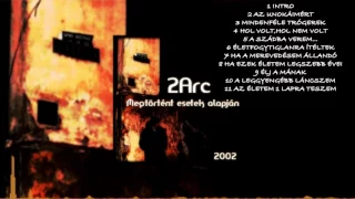 2 Arc - Megtörtént esetek Alapján (HD) Teljes Album 2002