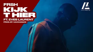 Frsh - Kijk T Hier ft. Eves Laurent (Prod. by Hakmadafack)