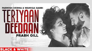 Teriyaan Deedaan (Official B&W Video) | Parmish Verma | Prabh Gill | Desi Crew| New Punjabi Song2020