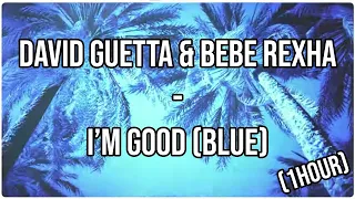 David Guetta & Bebe Rexha - I'm Good (Blue) (1HOUR)