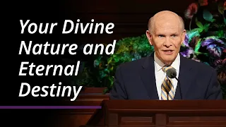 Your Divine Nature and Eternal Destiny | Dale G. Renlund | April 2022 General Conference