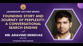 IITM ACR - LLS - TALK BY SHRI. ARAVIND SRINIVAS -FOUNDING STORY ANDJOURNEY OF PERPLEXITY