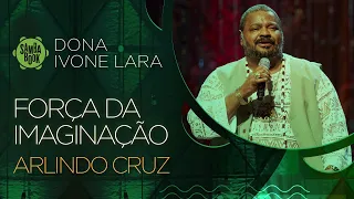 Força da Imaginação - Arlindo Cruz (Sambabook Dona Ivone Lara)