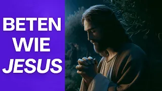 5 Gebete, die JESUS gebetet hat 🙏🏻 - und was du von ihnen lernen kannst
