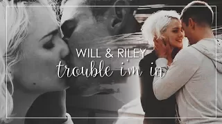 Will & Riley | Trouble I'm In