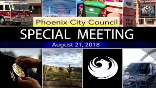 Phoenix City Council Special Meeting - August 21, 2018