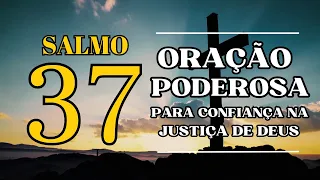 Salmo 37 - Oração Poderosa para Confiança na Justiça de Deus