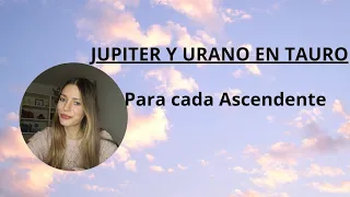 La conjunción entre Júpiter y Urano en Tauro por Ascendente