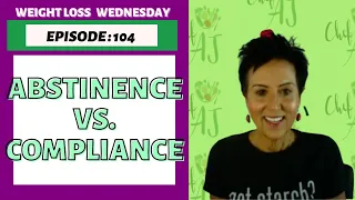 Abstinence vs. Compliance | WEIGHT LOSS WEDNESDAY - Episode: 104