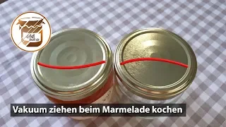 Vakuum ziehen beim Marmelade kochen und Einkochen