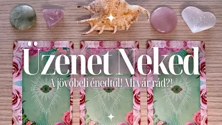 🔮✨ ÜZENET A JÖVŐBELI ÉNEDTŐL! ✨🌝 MI VÁR RÁD?! 🙌