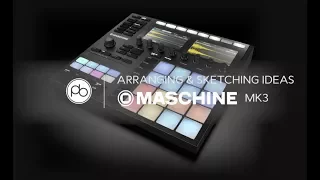 Arranging and Sketching Musical Ideas on Maschine MK3