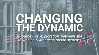 Changing the Dynamic: A journey of exploration between the Norwegian & American Prison Systems