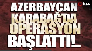 Azerbaycan Ordusu Karabağ'da Terörle Mücadele Operasyonu Başlattı