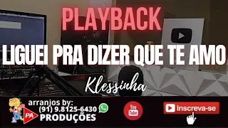 Playback - Liguei Pra Dizer Que Te Amo (Klessinha)