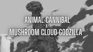 Animal Cannibal x Mushroom Cloud Godzilla