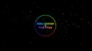 Aleks Ataman & Finik Finya ~ Музыка Играет Громко