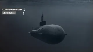 Como os submarinos submergem e emergem?