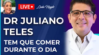 DR JULIANO TELES: É PRECISO TIRAR OS ÓIS DA VIDA DO NOSSO ORGANISMO. TEM QUE COMER DURANTE O DIA.