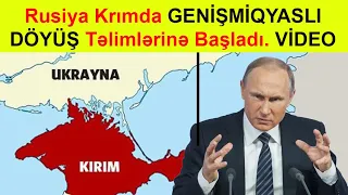 Son xeber. Rusiya Krımda GENİŞMİQYASLI DÖYÜŞ Təlimlərinə başladı. Son deqiqe. rusiya ukrayna.