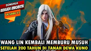 WANG LIN SEMAKIN DI TAKUTI DENGAN TUBUH DEWA NYA  - RENEGADE IMMORTAL EPISODE 37 - WANG LIN TERBARU