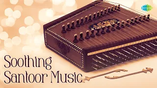 Soothing Santoor Music | The Genius Pandit Shiv Kumar Sharma | Indian Classical Instrumental Music