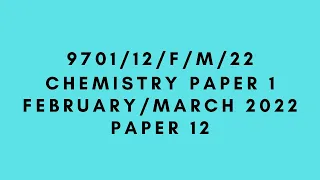 AS LEVEL CHEMISTRY 9701 PAPER 1 | February/March 2022 | Paper 12 | 9701/12/F/M/22 | SOLVED