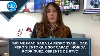 “No me imaginaba la responsabilidad, pero siento que soy capaz”: Nórida Rodríguez, gerente de RTVC