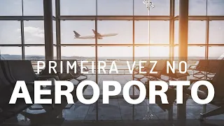 Primeira vez no aeroporto - Como NÃO SE PERDER quando viajar de Avião