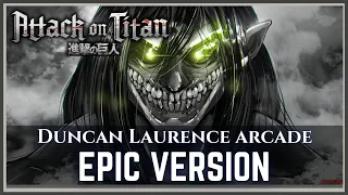 Duncan Laurence - Arcade | Attack On Titan Style | ("EPIC ORCHESTRAL Re-make")