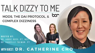 Dr. Catherine Cho, MD: MdDS, the Dai protocol, and the complex dizzy patient