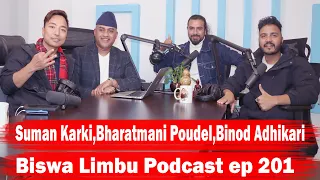 Suman Karki,Bharatmani Poudel,Binod Adhikari !! Biswa Limbu Podcast ep 201