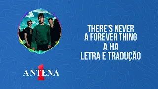 Antena 1 - A Ha - There's Never A Forever Thing - Letra e Tradução