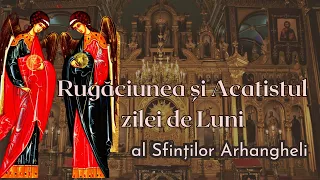 Rugaciunea si acatistul zilei de Luni, al Sfintilor Arhangheli