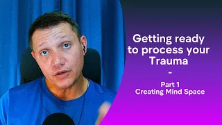 Tools for getting ready to process your Trauma - Part 1