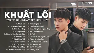 Anh Đi Về Bóng Tối Khuất Lối....Khuất Lối, Có Duyên Không Nợ - TOP 22 Bản Nhạc Trẻ Hay Nhất