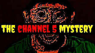 The CHANNEL 5 Mystery