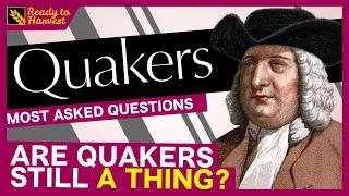 Quakers: Most Asked Questions