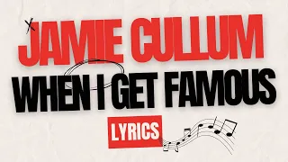 WHEN I GET FAMOUS | JAMIE CULLUM | LYRICS