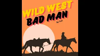 The wild west: The Bad Man.