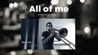 All of me, arranged by Kyle Raftery - Trombone solo