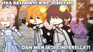 Jika aku masuk ke dunia dongeng dan menjadi CINDERELLA?! 😱😱 || gcmm funny || warning cringe!