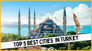 Top 5 Best Cities To Visit In Turkey | Best Place To Go In Turkey