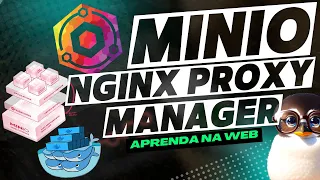 Dominando o MINIO com NGINX Proxy Manager + Portainer no Docker Swarm