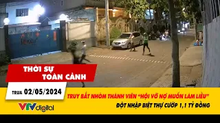 Thời sự toàn cảnh 2/5: Bắt nhóm thành viên 'hội vỡ nợ' đột nhập biệt thự, cướp 1,1 tỷ đồng| VTV24